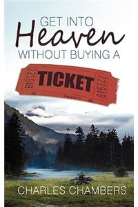 Get Into Heaven Without Buying A Ticket