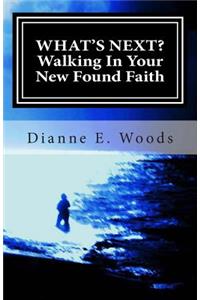 What's Next? Walking in Your New Found Faith
