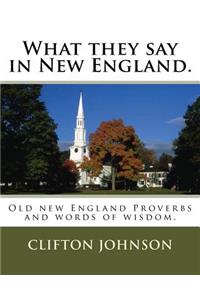 What they say in New England.: Old new England Proverbs and words of wisdom.