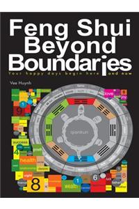 Feng Shui Beyond Boundaries: Your Happy Days Begin Here and Now