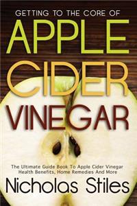 Getting To The Core Of Apple Cider Vinegar
