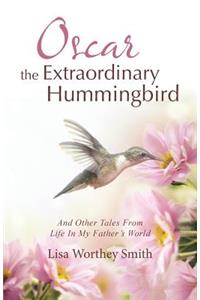 Oscar the Extraordinary Hummingbird
