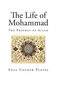 The Life of Mohammad: The Prophet of Allah