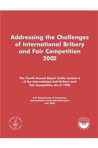 Addressing the Challenges of International Bribery and Fair Competition 2002