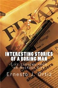 Interesting Stories of a Boring Man: Life Lessons from an Average Life