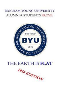 Brigham Young University Alumni & Students Prove: The Earth Is Flat 2016 Edition