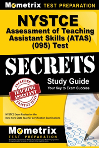 NYSTCE Assessment of Teaching Assistant Skills (ATAS) (095) Test Secrets