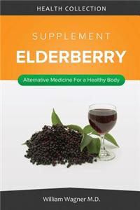 The Elderberry Supplement: Alternative Medicine for a Healthy Body