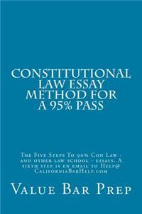 Constitutional Law Essay Method for a 95% Pass: The Five Steps to 90% Con Law - And Other Law School - Essays. a Sixth Step Is En Email to Help@californiabarhelp.com