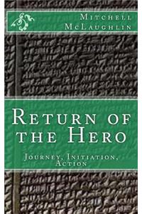 Return of the Hero: Journey, Initiation, Action