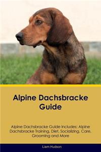 Alpine Dachsbracke Guide Alpine Dachsbracke Guide Includes: Alpine Dachsbracke Training, Diet, Socializing, Care, Grooming, Breeding and More