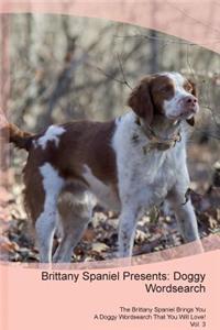 Brittany Spaniel Presents: Doggy Wordsearch the Brittany Spaniel Brings You a Doggy Wordsearch That You Will Love! Vol. 3