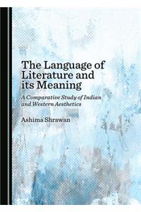 Language of Literature and Its Meaning: A Comparative Study of Indian and Western Aesthetics