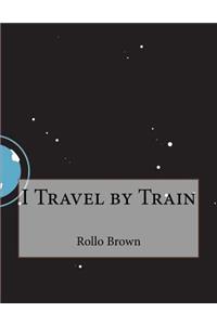 I Travel by Train