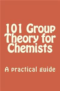 101 Group Theory for Chemists