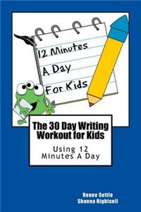 The 30 Day Writing Workout for Kids - Blue Version: Using 12 Minutes a Day