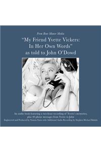 My Friend, Yvette Vickers: In Her Own Words, as Told to John O'Dowd
