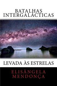 Batalhas Intergalacticas: Levada as Estrelas