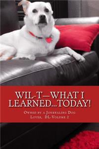 WIL-T-What I Learned...TODAY!