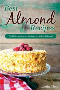 Best Almond Recipes: The Delicious Almond Meals for a Healthy Lifestyle!