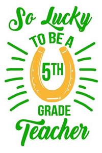 So Lucky To Be A 5th Grade Teacher