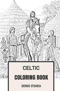 Celtic Coloring Book: Celtic Mythology, Celtic Spirituality, Celtic History and Celtic Myths and Legends Inspired Adult Coloring Book