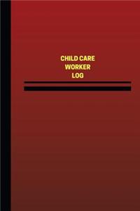 Child Care Worker Log (Logbook, Journal - 124 pages, 6 x 9 inches)