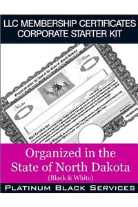 LLC Membership Certificates Corporate Starter Kit: Organized in the State of North Dakota (Black & White)