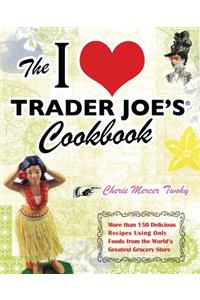 I Love Trader Joe's Cookbook