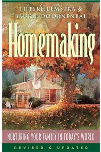 Homemaking: Nurturing Your Family in Today's World