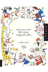 Illustration School: Let's Draw Magical Color