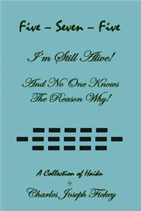 Five-Seven-Five, I'm Still Alive! and No One Knows the Reason Why!