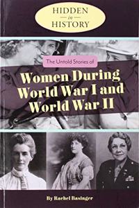The Untold Stories of Women During World War I and World War II