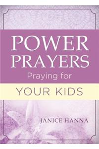 Power Prayers: Praying for Your Kids