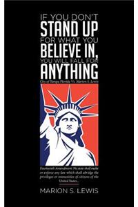 If You Don't Stand Up For What You Believe In, You Will Fall For Anything