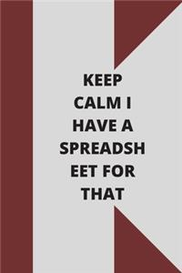 Keep Calm I Have A Spreadsheet For That
