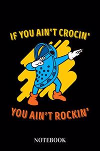 If you aint crocing you aint rockin - Notebook