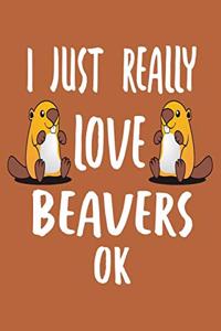 I Just Really Love Beavers Ok
