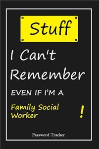 STUFF! I Can't Remember EVEN IF I'M A Family Social Worker