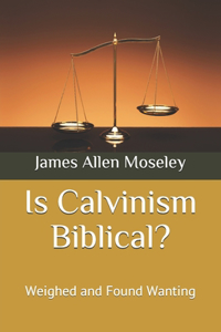 Is Calvinism Biblical?