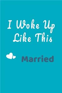 I Woke Up Like This Married Notebook
