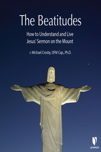 Beatitudes: How to Understand and Live Jesus' Sermon on the Mount