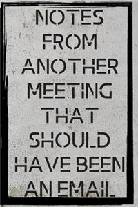 Notes From Another Meeting That Should Have Been An Email