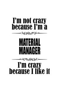 I'm Not Crazy Because I'm A Material Manager I'm Crazy Because I like It