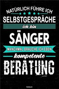 Natürlich führe ich Selbstgespräche ich bin Sänger manchmal brauche ich eben kompetente Beratung Notizbuch: Sänger Journal DIN A5 liniert 120 Seiten Geschenk