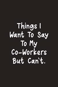 Things I Want to Say To My Co-Workers But Can't