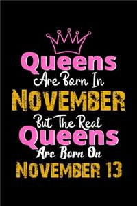 Queens Are Born In November Real Queens Are Born In November 13 Notebook Birthday Funny Gift