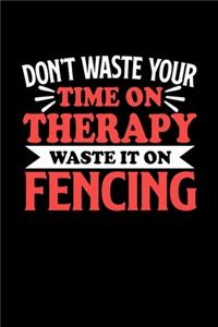 Don't Waste Your Time On Therapy Waste It On Fencing