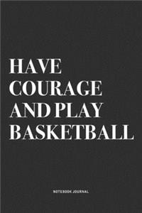 Have Courage And Play Basketball