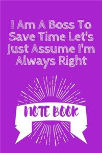 I Am A Boss To Save Time Let's Just Assume I'm Always Right